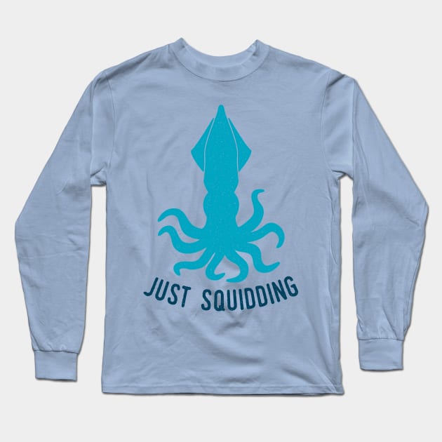 Just Squidding Long Sleeve T-Shirt by oddmatter